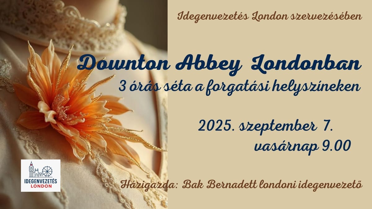 Londoni séta - Downton Abbey Londonban